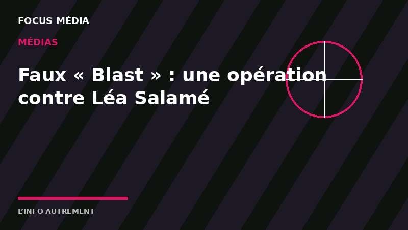 Inférence étrangère : quand un faux « Blast » cible Léa Salamé pour plomber Glucksmann